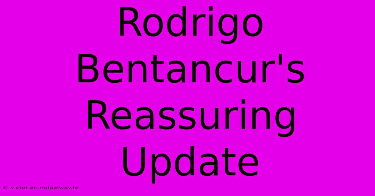 Rodrigo Bentancur's Reassuring Update