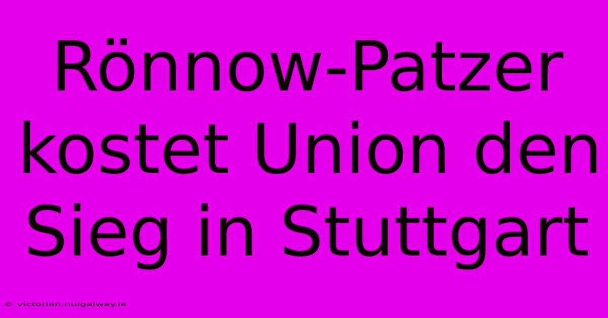 Rönnow-Patzer Kostet Union Den Sieg In Stuttgart