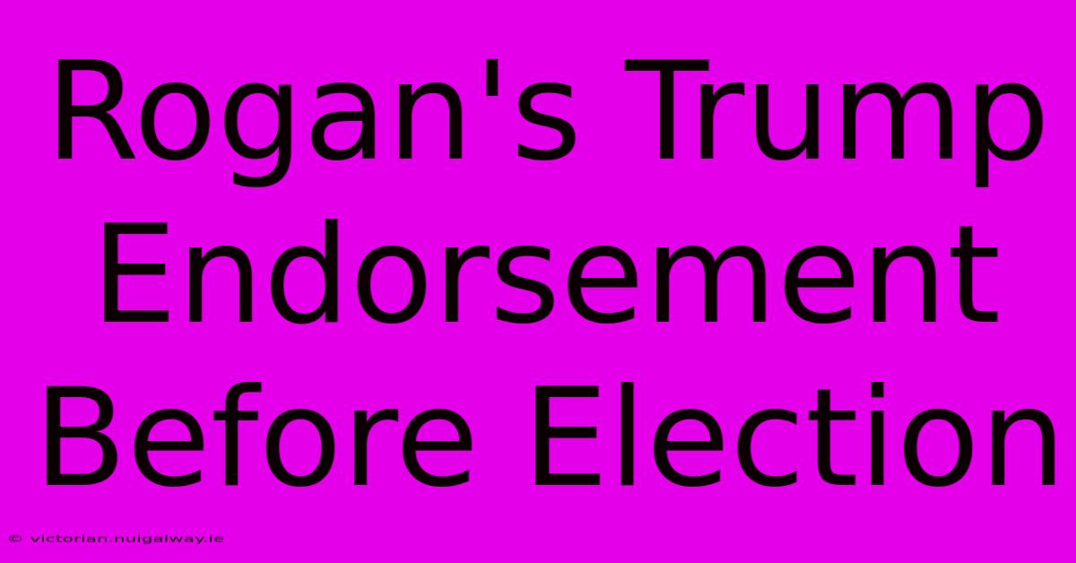 Rogan's Trump Endorsement Before Election