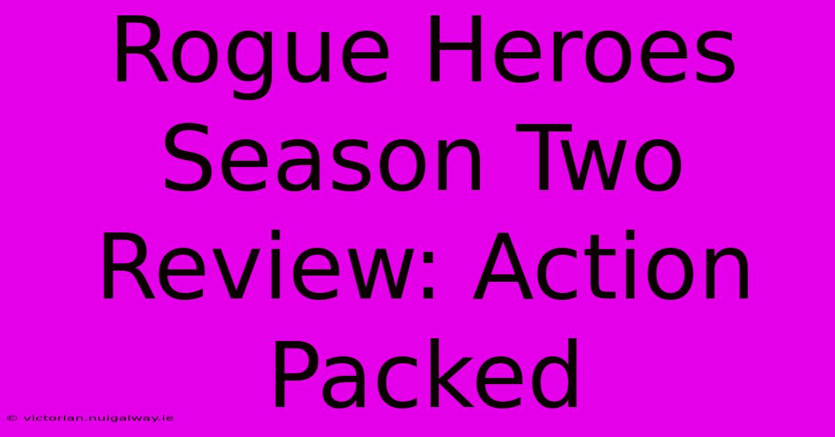 Rogue Heroes Season Two Review: Action Packed