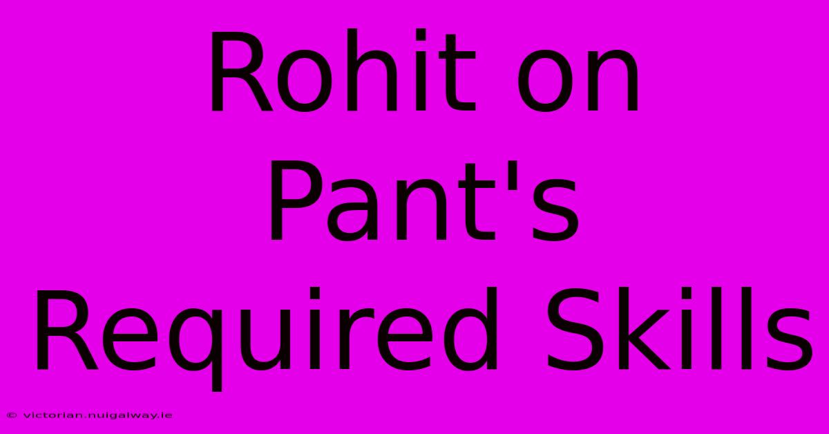 Rohit On Pant's Required Skills