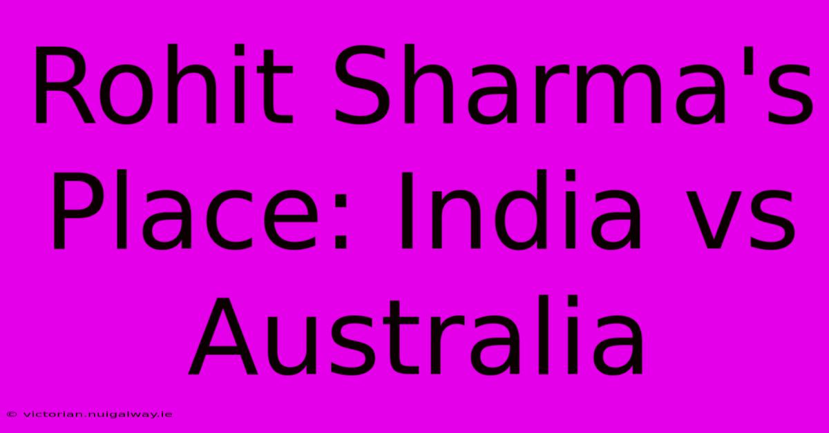 Rohit Sharma's Place: India Vs Australia