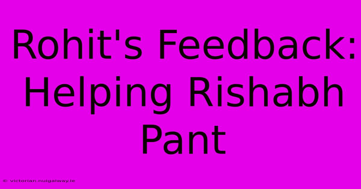 Rohit's Feedback: Helping Rishabh Pant