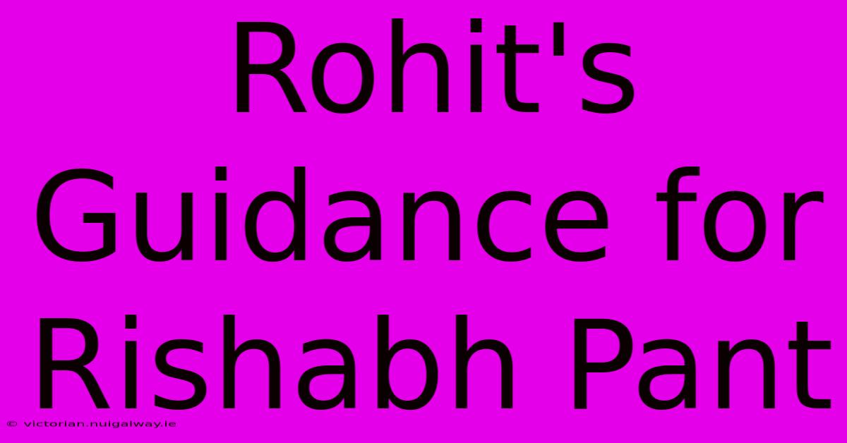 Rohit's Guidance For Rishabh Pant