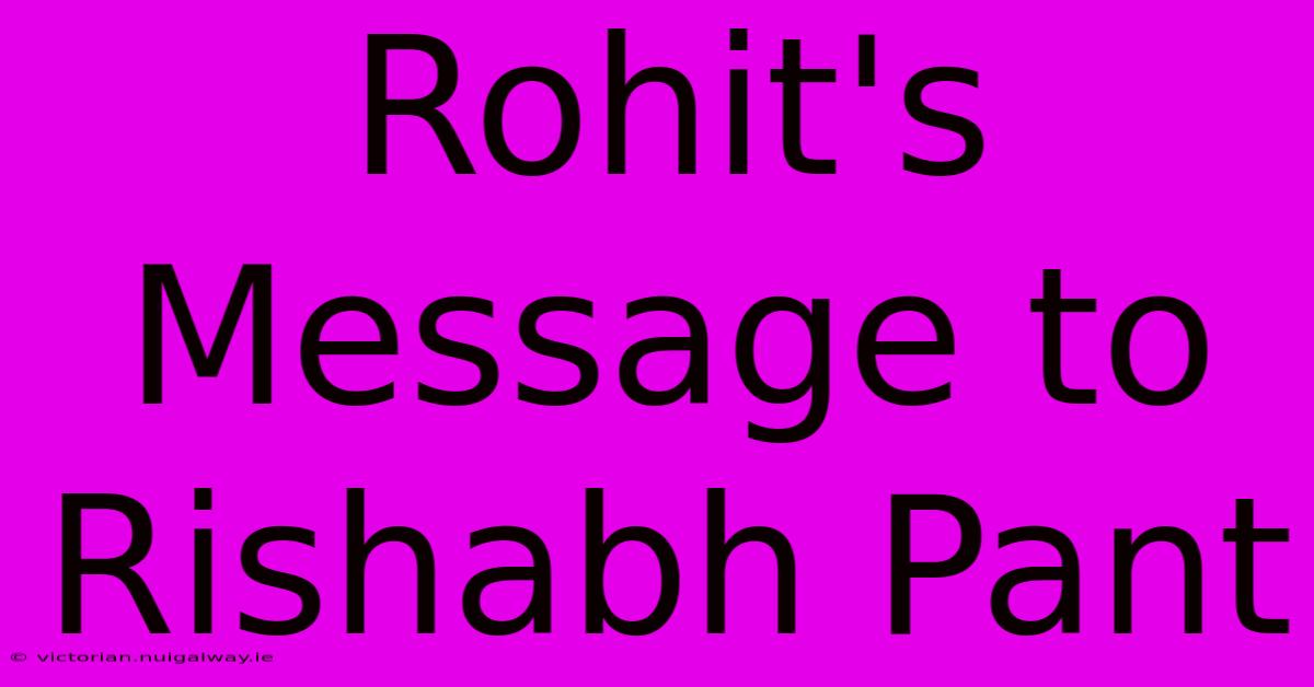 Rohit's Message To Rishabh Pant