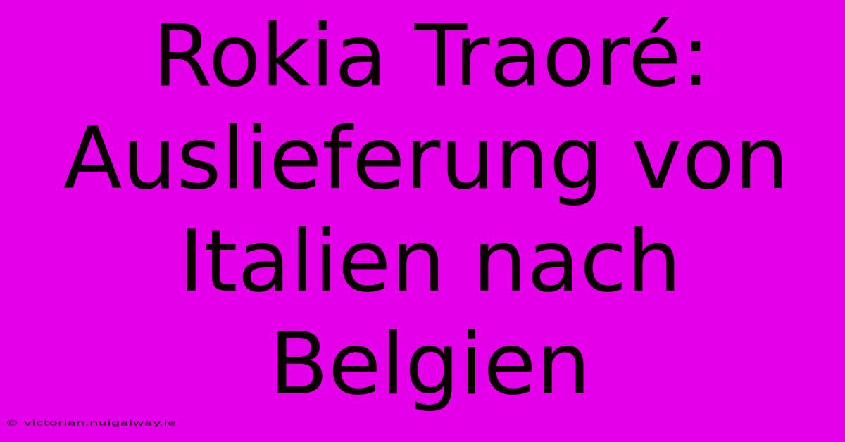 Rokia Traoré: Auslieferung Von Italien Nach Belgien