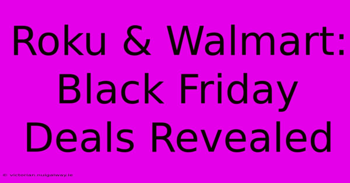 Roku & Walmart: Black Friday Deals Revealed 