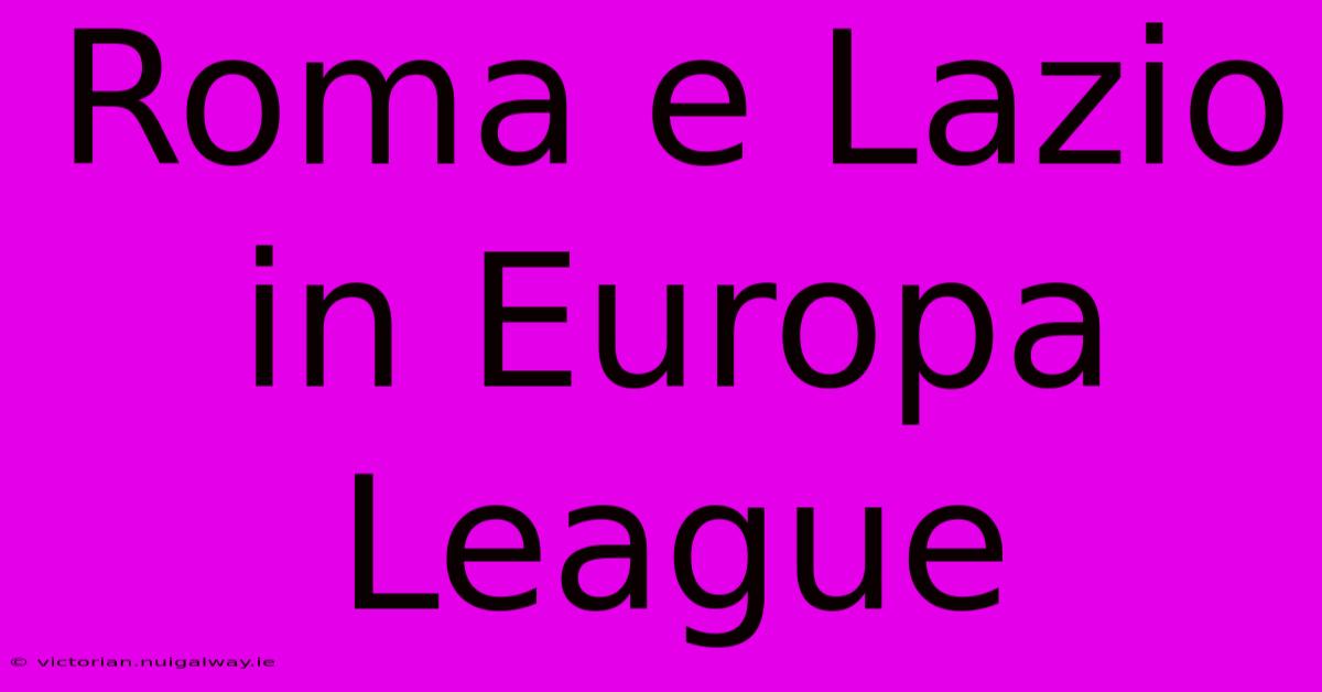 Roma E Lazio In Europa League