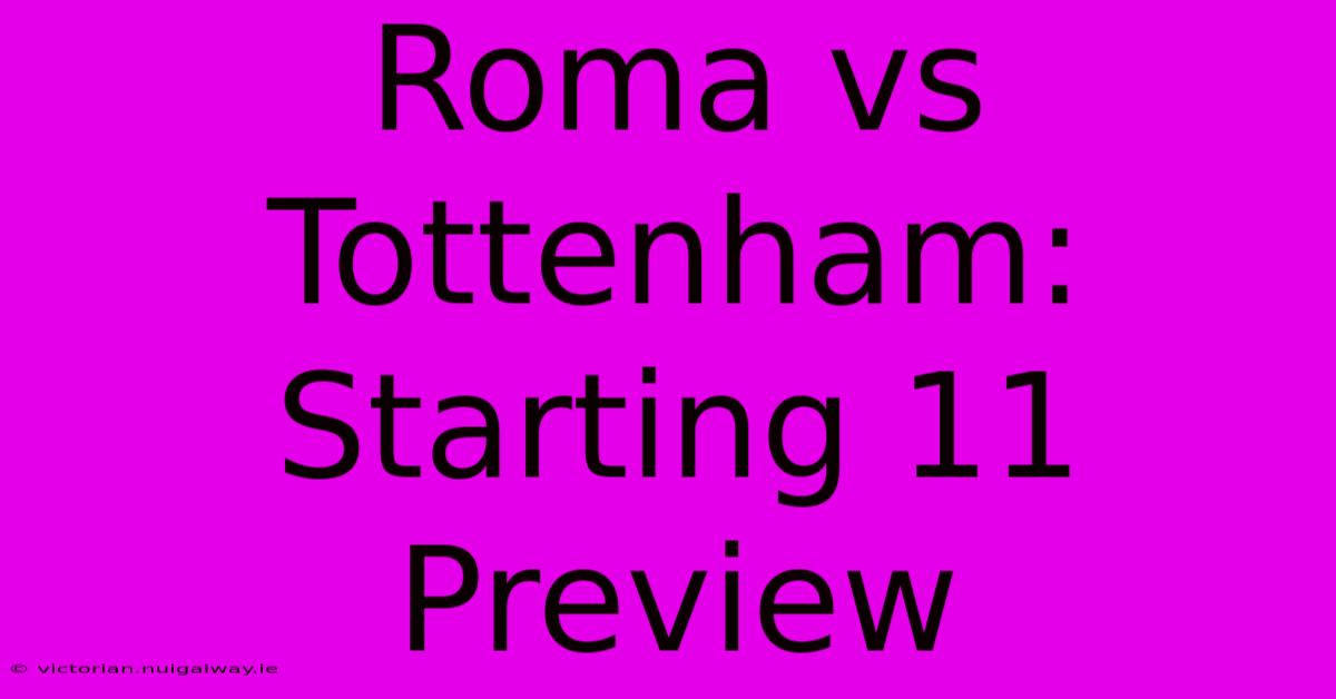 Roma Vs Tottenham: Starting 11 Preview