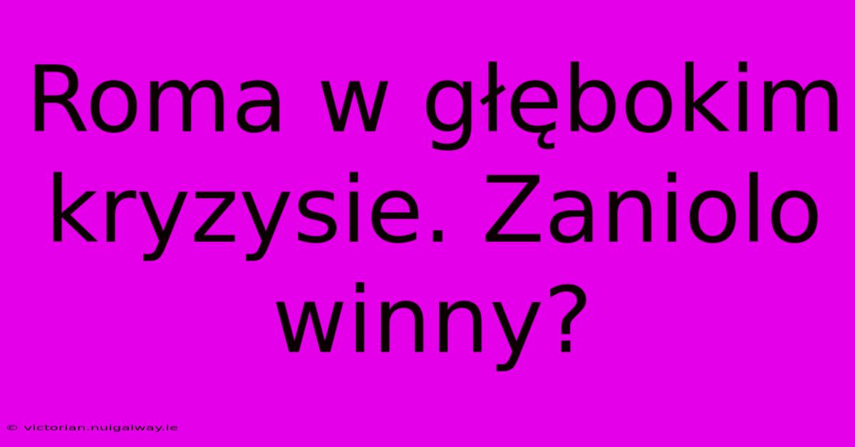 Roma W Głębokim Kryzysie. Zaniolo Winny?