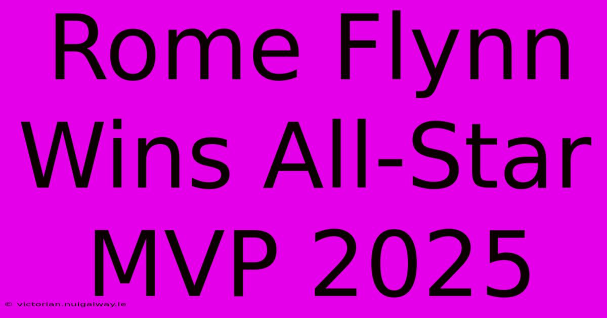 Rome Flynn Wins All-Star MVP 2025