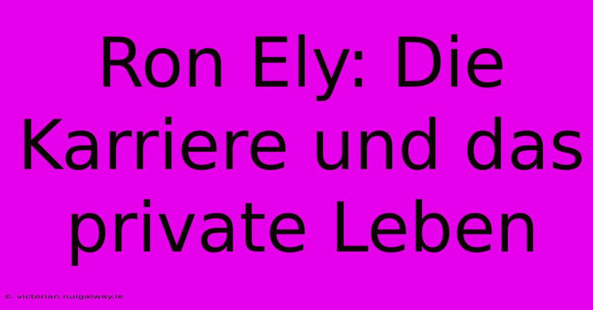 Ron Ely: Die Karriere Und Das Private Leben