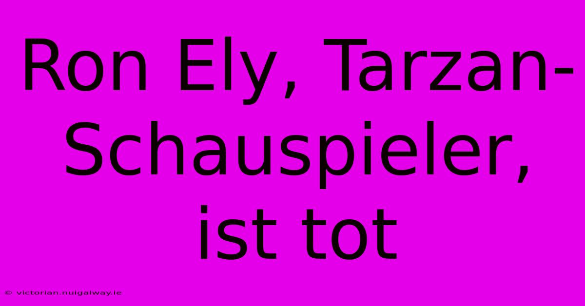 Ron Ely, Tarzan-Schauspieler, Ist Tot