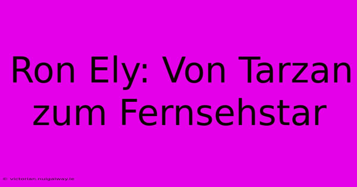 Ron Ely: Von Tarzan Zum Fernsehstar