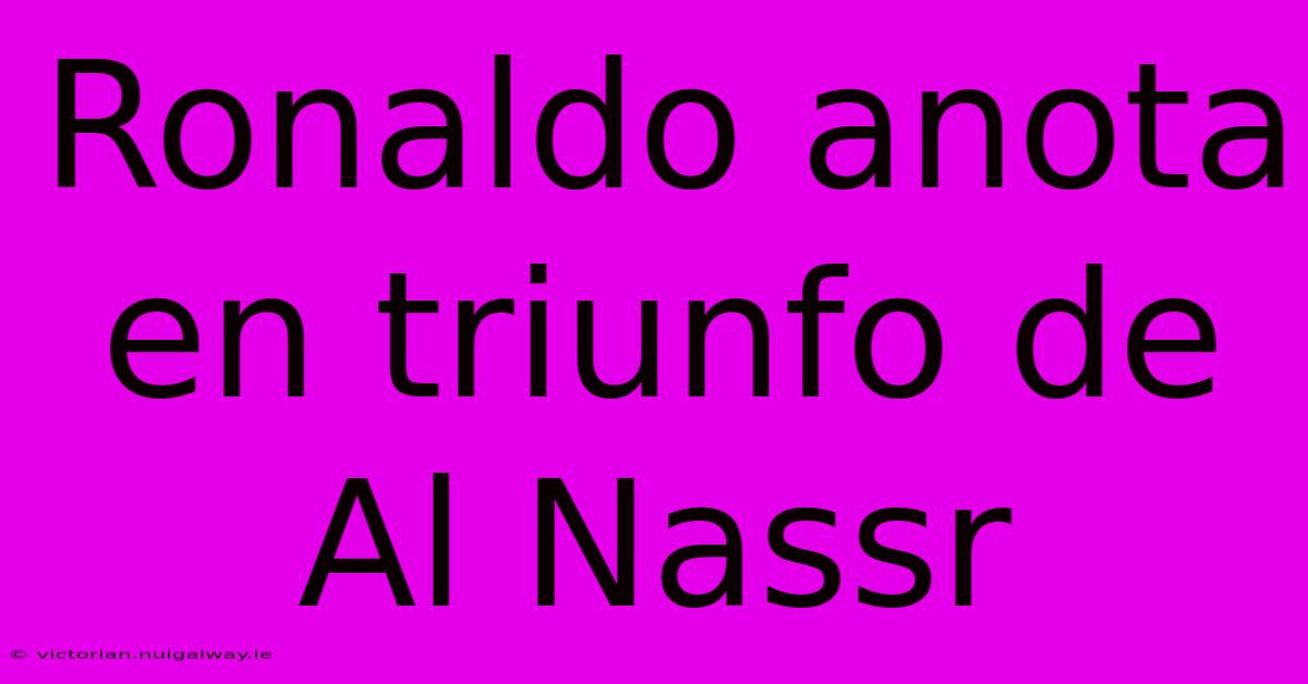 Ronaldo Anota En Triunfo De Al Nassr