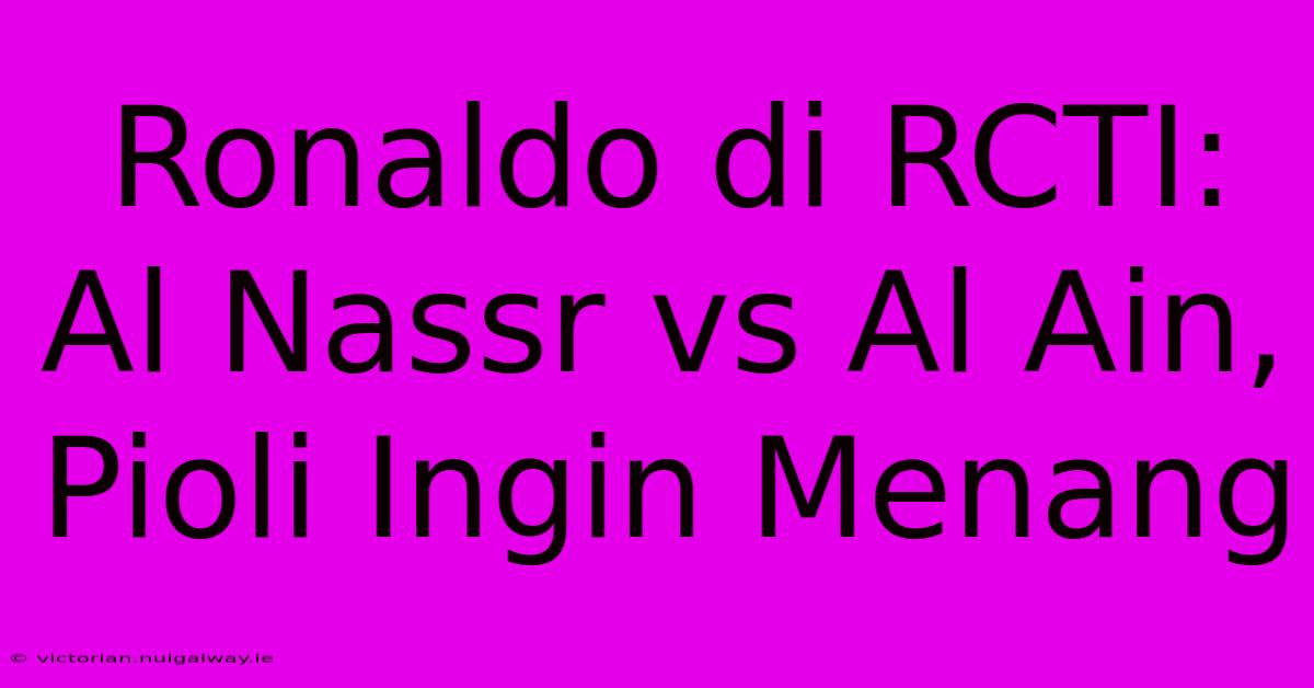 Ronaldo Di RCTI: Al Nassr Vs Al Ain, Pioli Ingin Menang