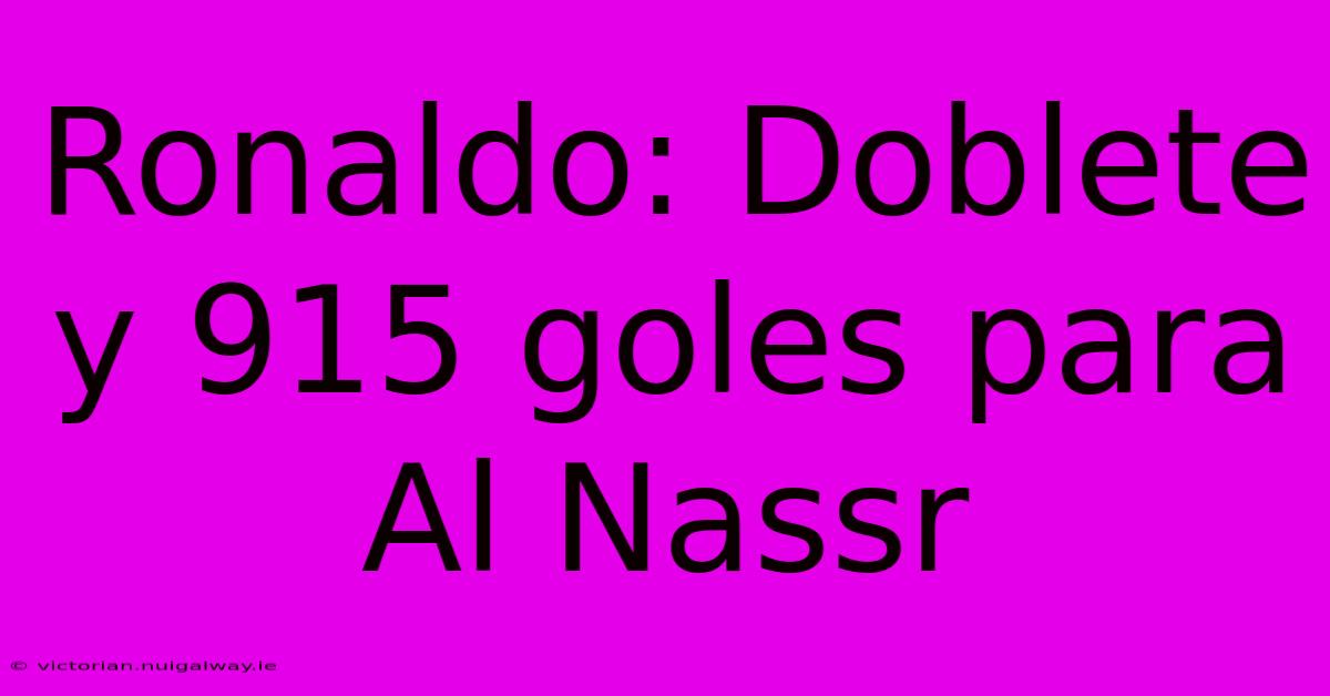 Ronaldo: Doblete Y 915 Goles Para Al Nassr