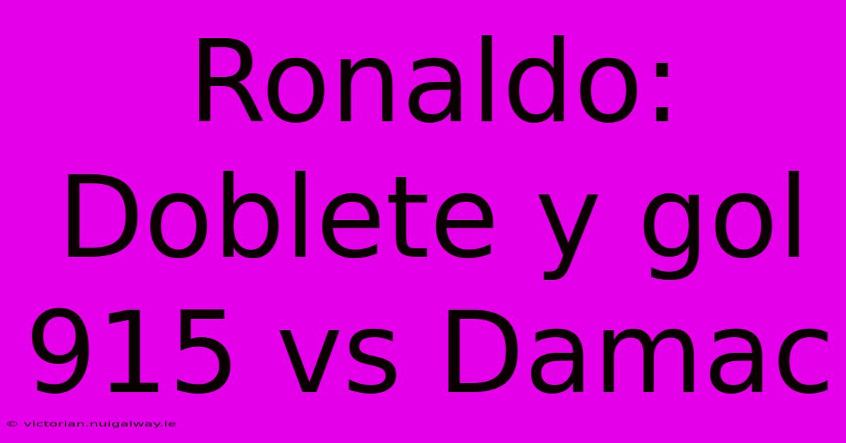 Ronaldo: Doblete Y Gol 915 Vs Damac