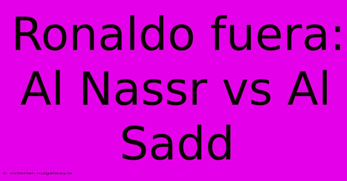 Ronaldo Fuera: Al Nassr Vs Al Sadd