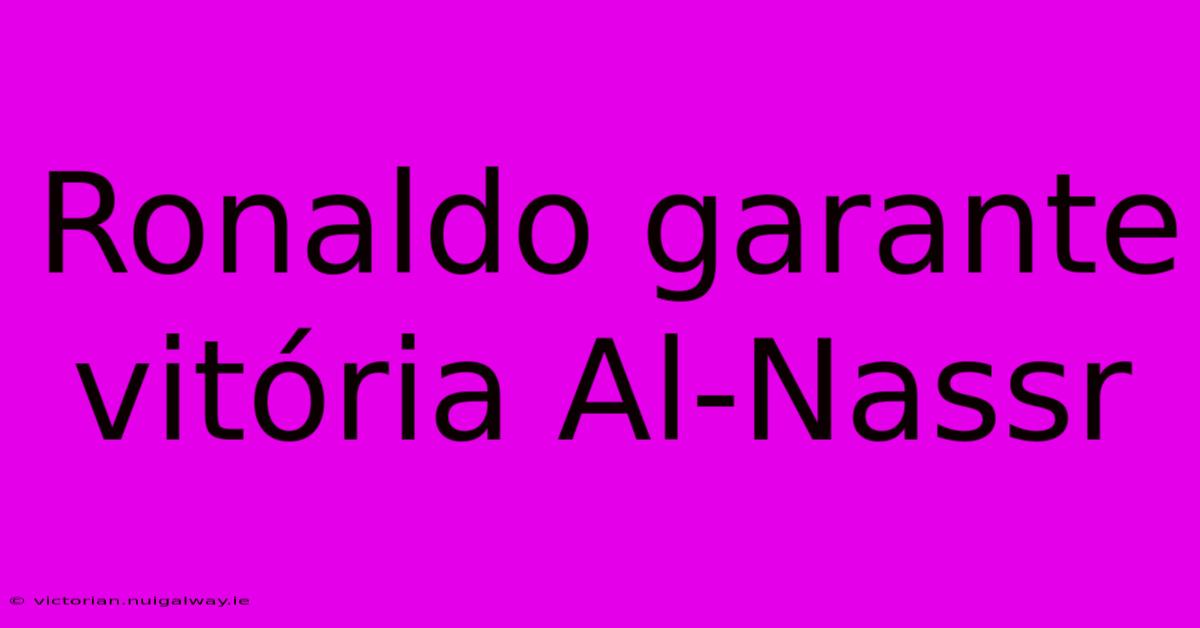 Ronaldo Garante Vitória Al-Nassr