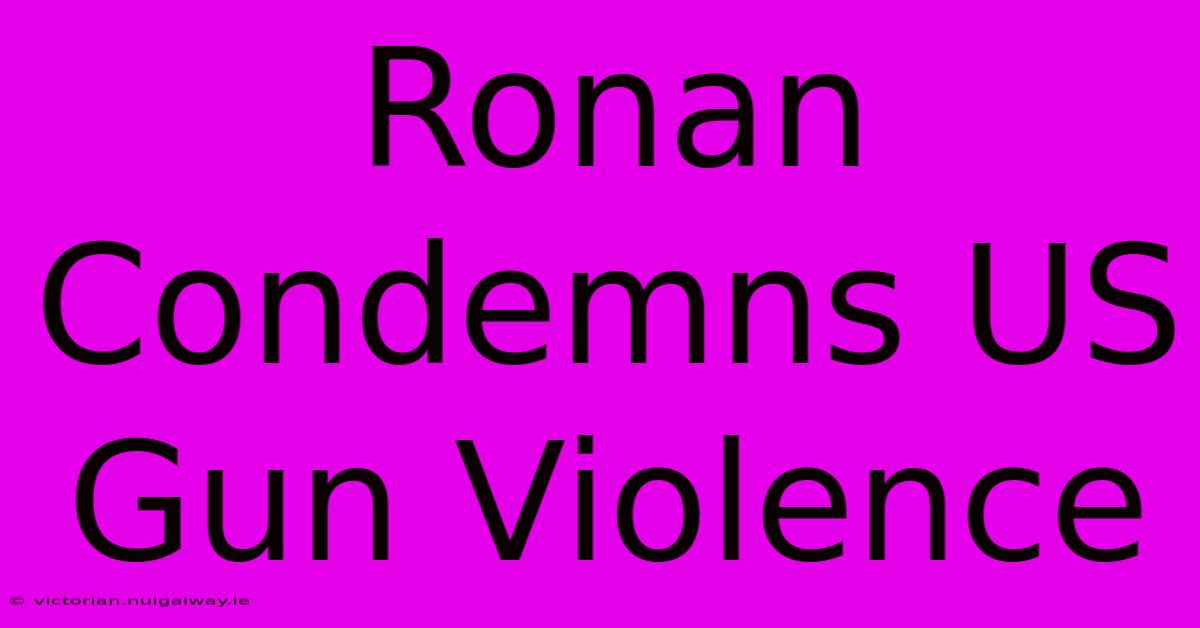 Ronan Condemns US Gun Violence