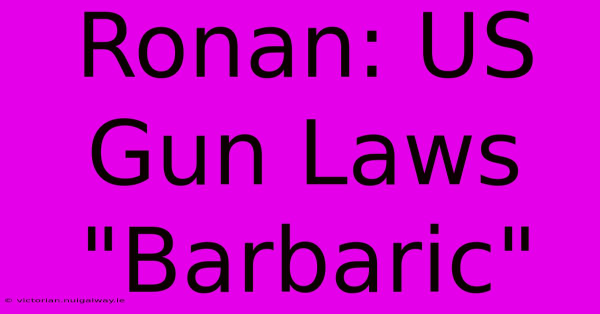 Ronan: US Gun Laws 