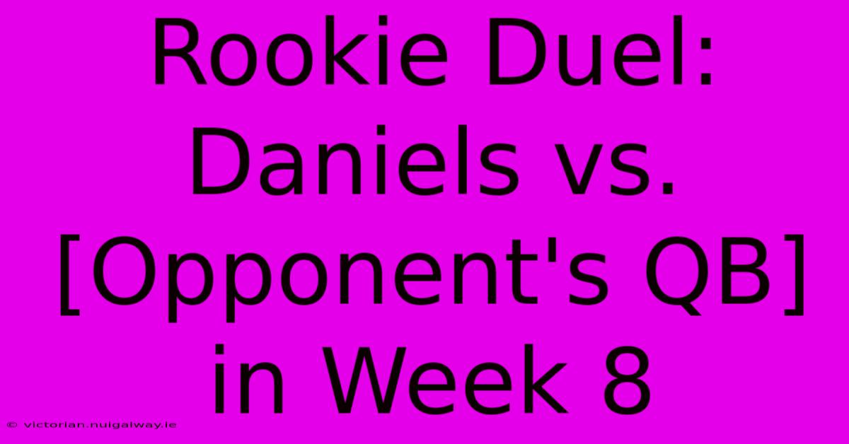 Rookie Duel: Daniels Vs. [Opponent's QB] In Week 8