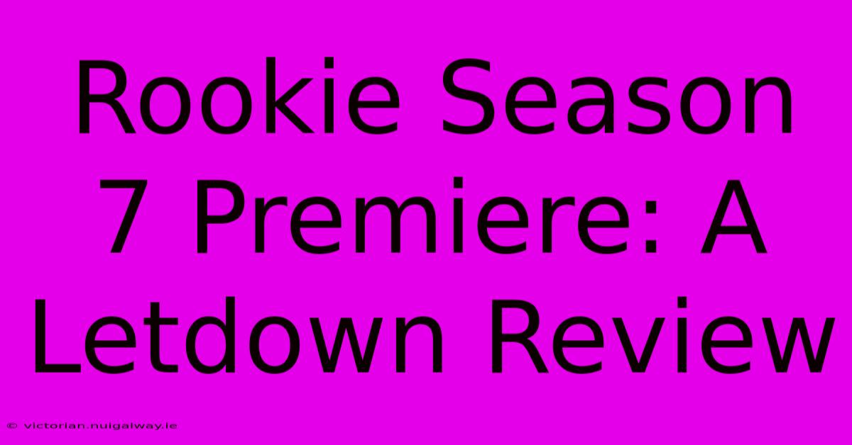 Rookie Season 7 Premiere: A Letdown Review