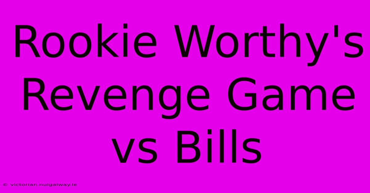 Rookie Worthy's Revenge Game Vs Bills