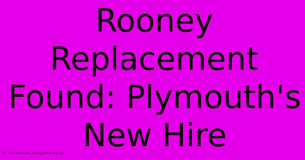 Rooney Replacement Found: Plymouth's New Hire