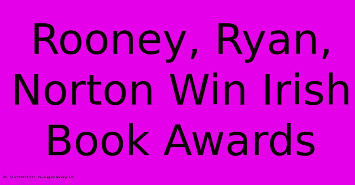 Rooney, Ryan, Norton Win Irish Book Awards