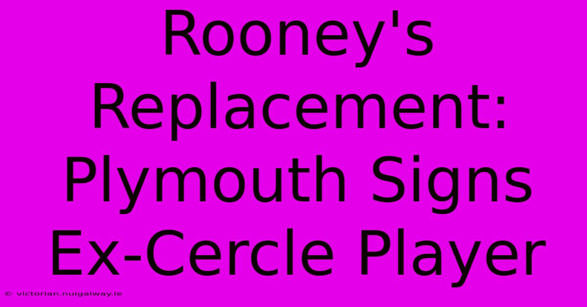 Rooney's Replacement: Plymouth Signs Ex-Cercle Player