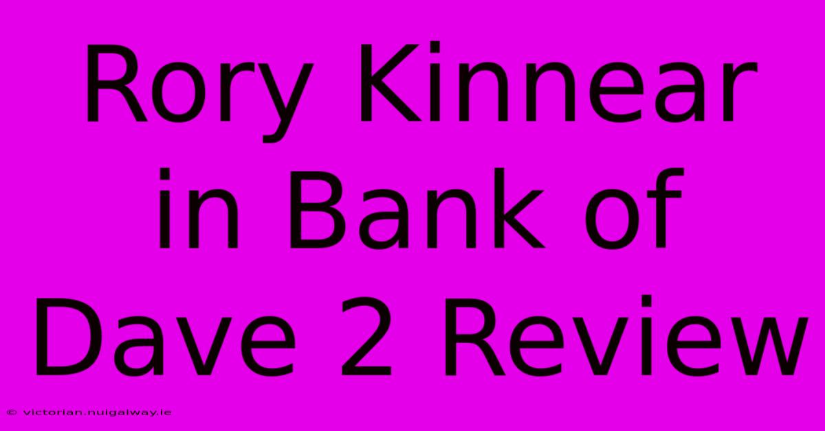 Rory Kinnear In Bank Of Dave 2 Review