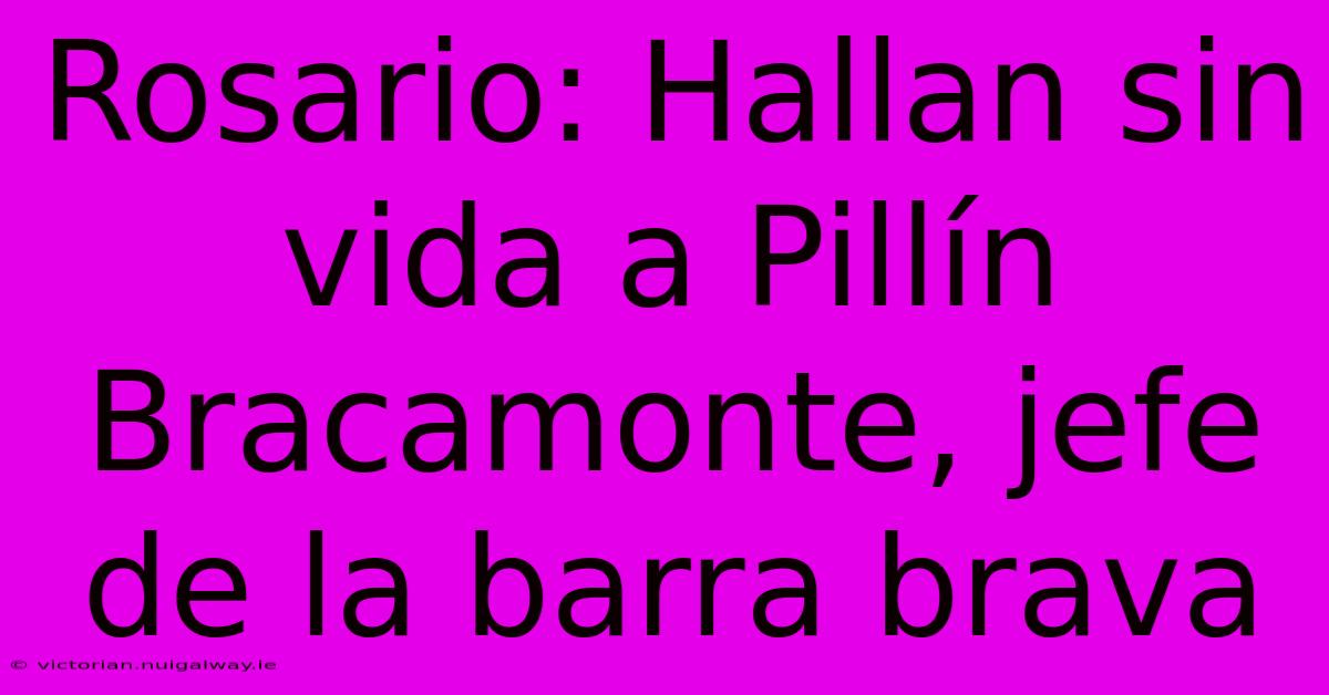 Rosario: Hallan Sin Vida A Pillín Bracamonte, Jefe De La Barra Brava 