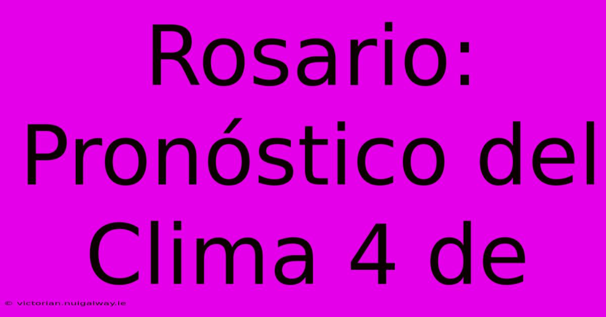 Rosario: Pronóstico Del Clima 4 De 