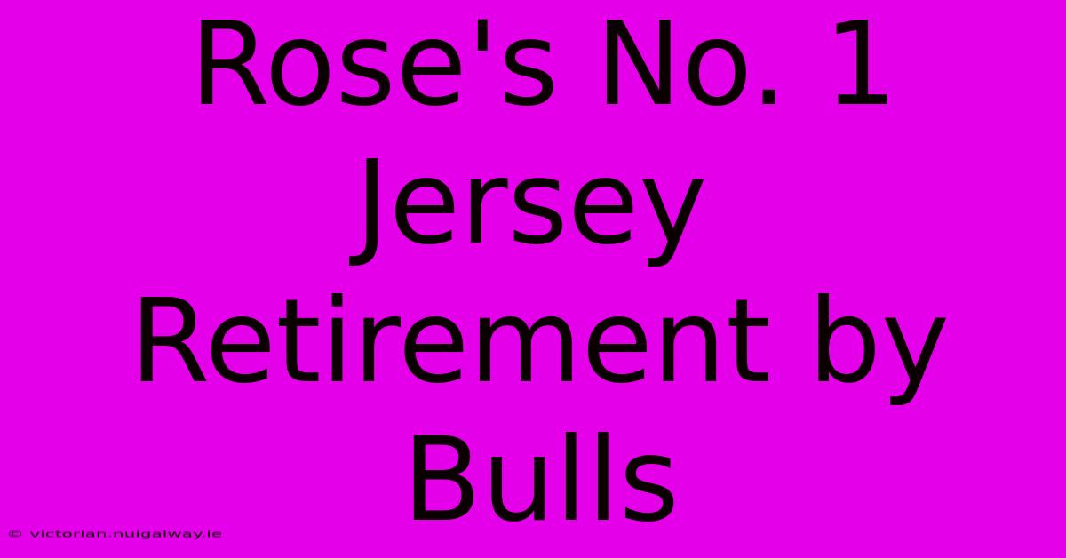 Rose's No. 1 Jersey Retirement By Bulls