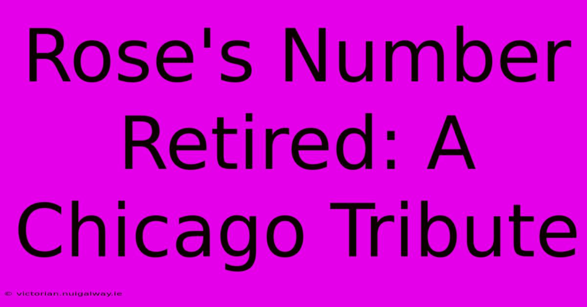 Rose's Number Retired: A Chicago Tribute