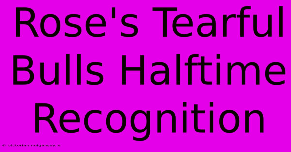 Rose's Tearful Bulls Halftime Recognition