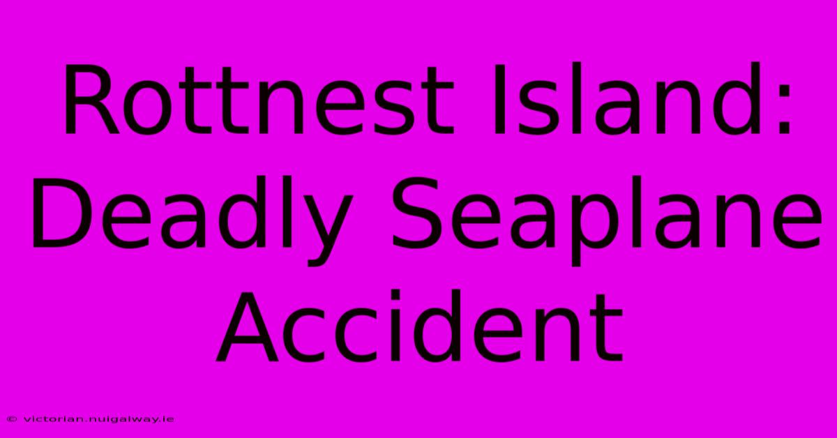 Rottnest Island: Deadly Seaplane Accident