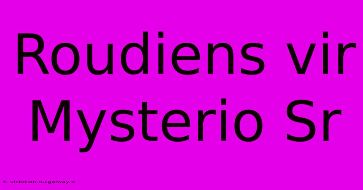 Roudiens Vir Mysterio Sr