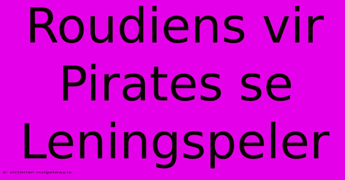 Roudiens Vir Pirates Se Leningspeler