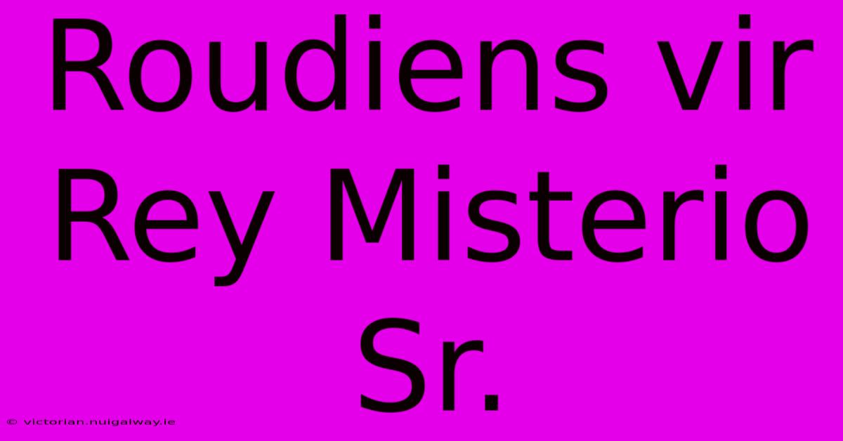 Roudiens Vir Rey Misterio Sr.