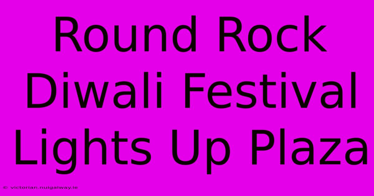 Round Rock Diwali Festival Lights Up Plaza