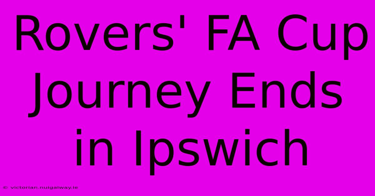 Rovers' FA Cup Journey Ends In Ipswich