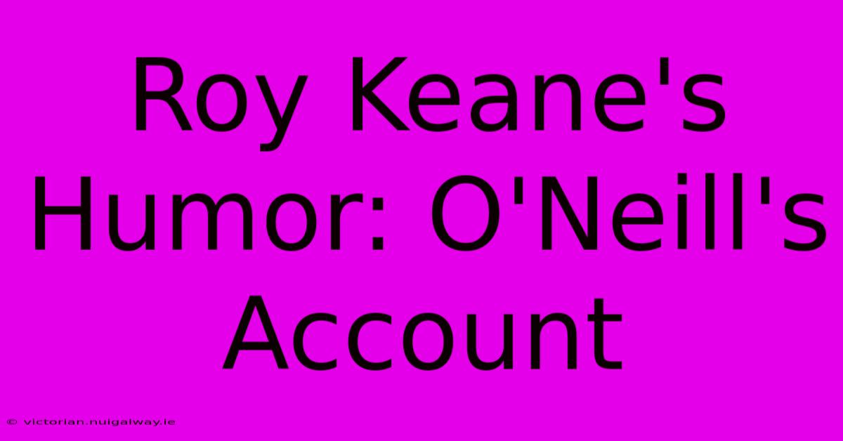 Roy Keane's Humor: O'Neill's Account