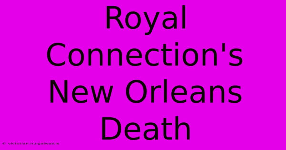 Royal Connection's New Orleans Death