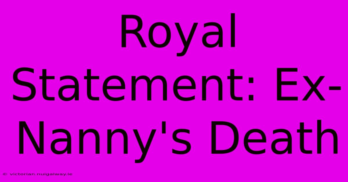 Royal Statement: Ex-Nanny's Death