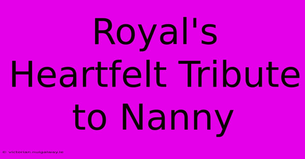 Royal's Heartfelt Tribute To Nanny