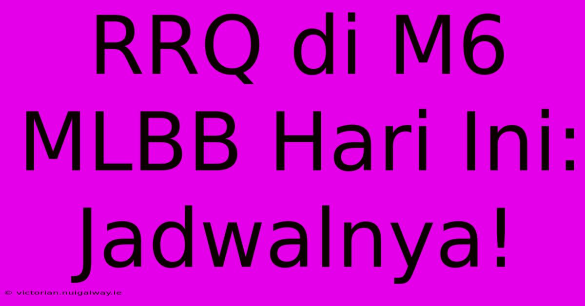 RRQ Di M6 MLBB Hari Ini: Jadwalnya!