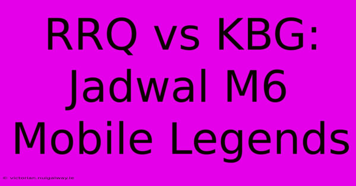 RRQ Vs KBG: Jadwal M6 Mobile Legends